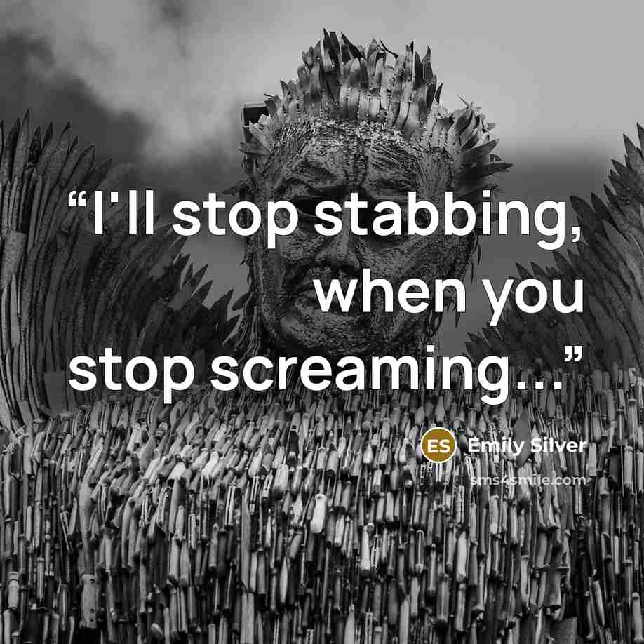 “I'll stop stabbing, when you stop screaming...” quote by Emily Silver