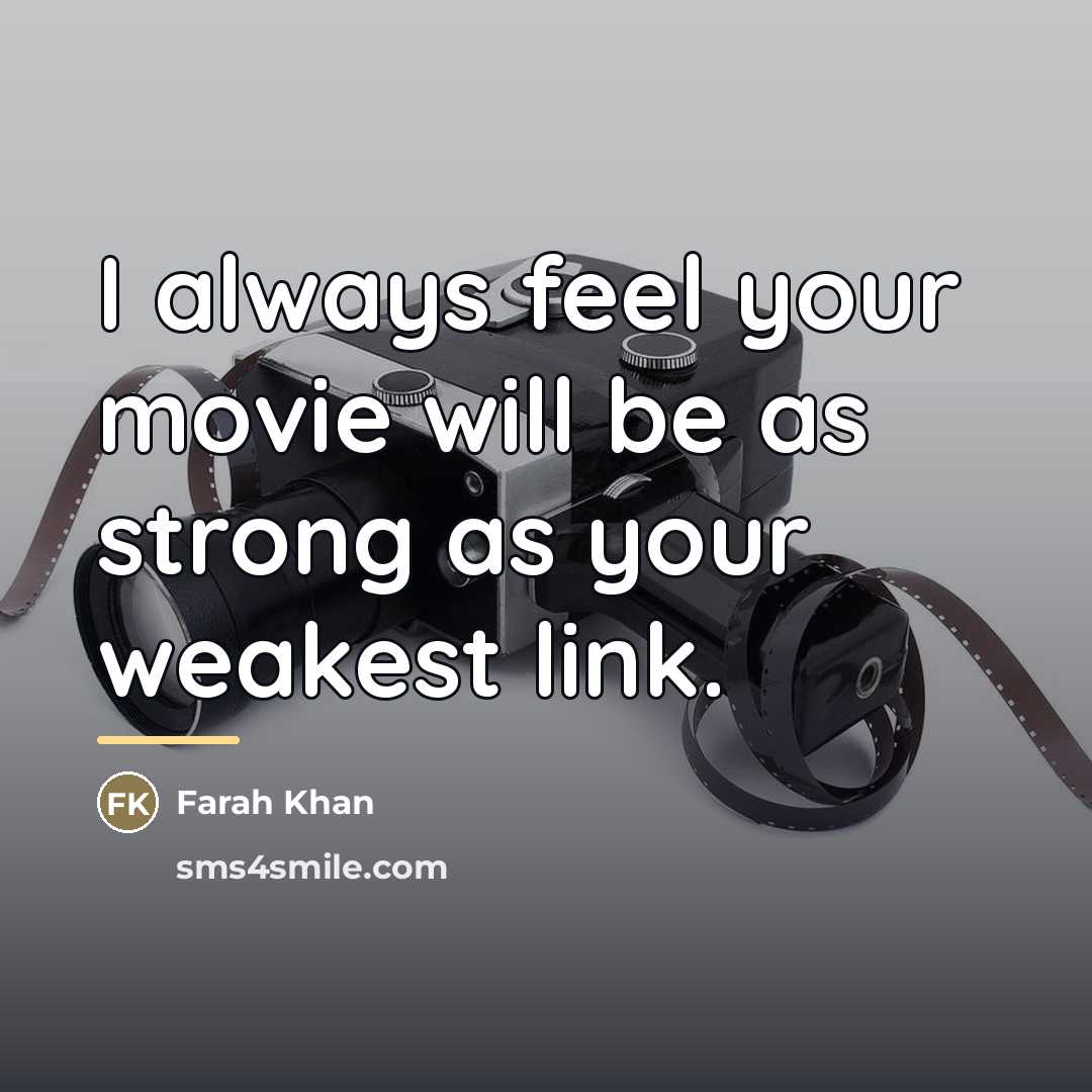 “I always feel your movie will be as strong as…” quote by Farah Khan