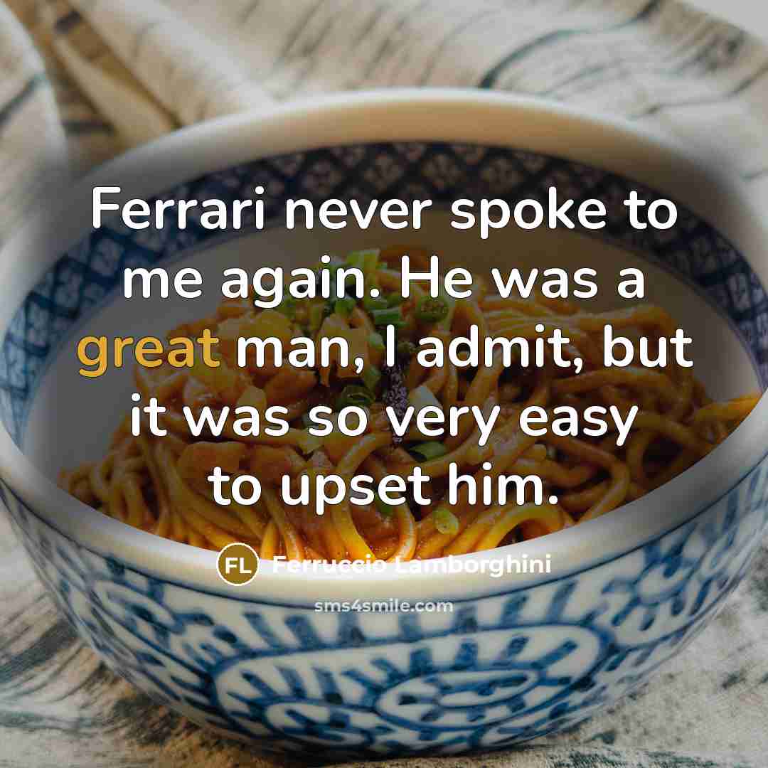 “Ferrari never spoke to me again. He was a great…” quote by Ferruccio Lamborghini