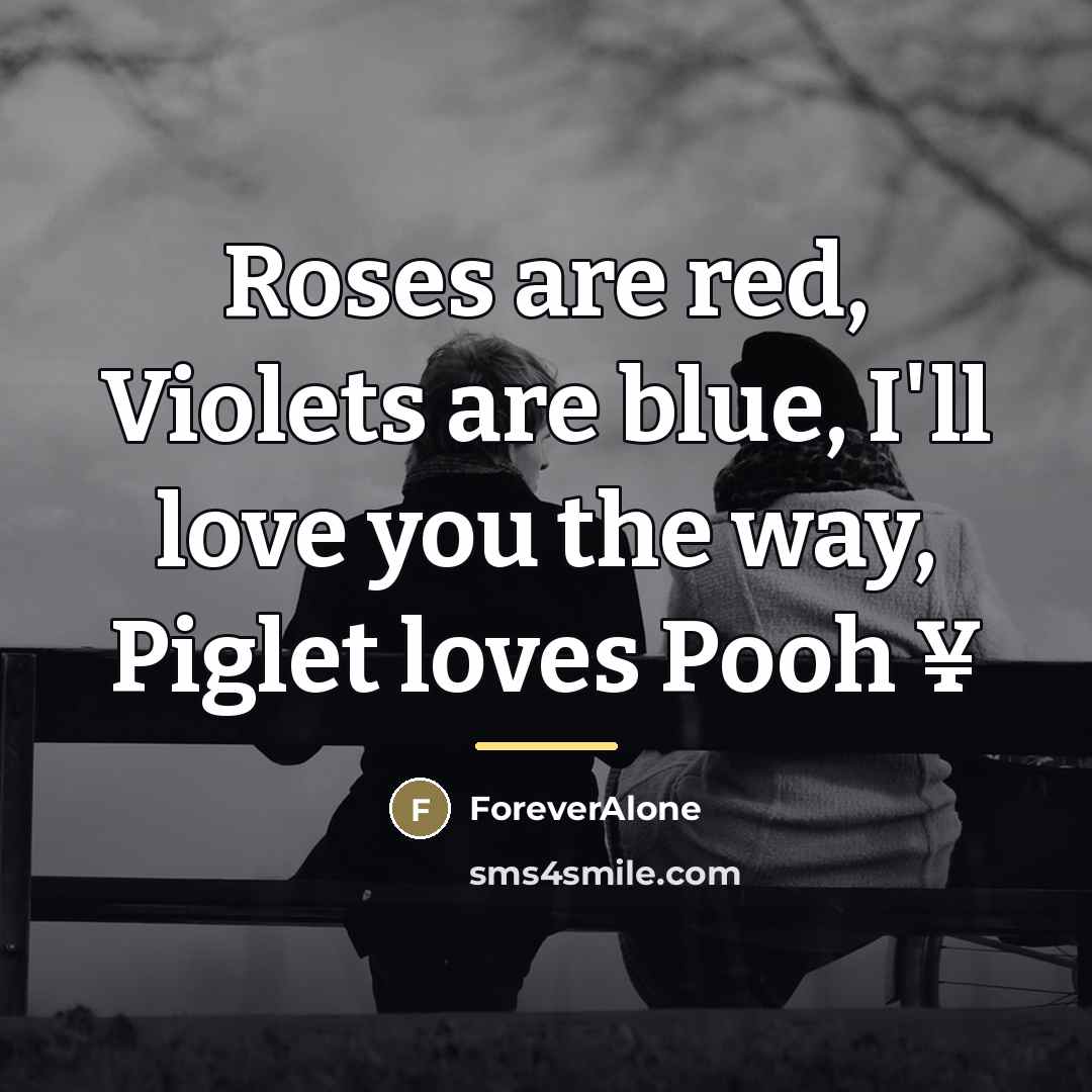 “Roses are red, Violets are blue, I'll love you the…” quote by ForeverAlone