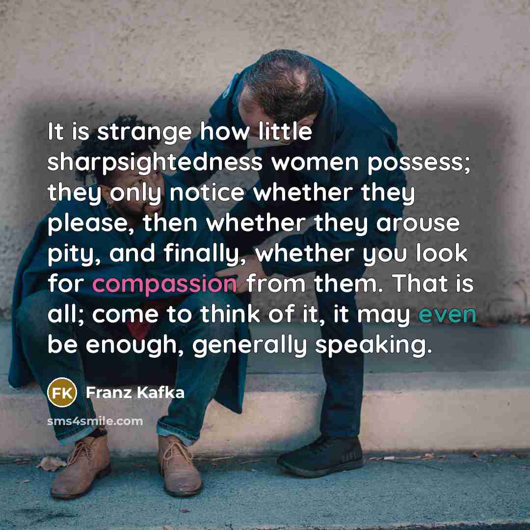 “It is strange how little sharpsightedness women possess; they only…” quote by Franz Kafka