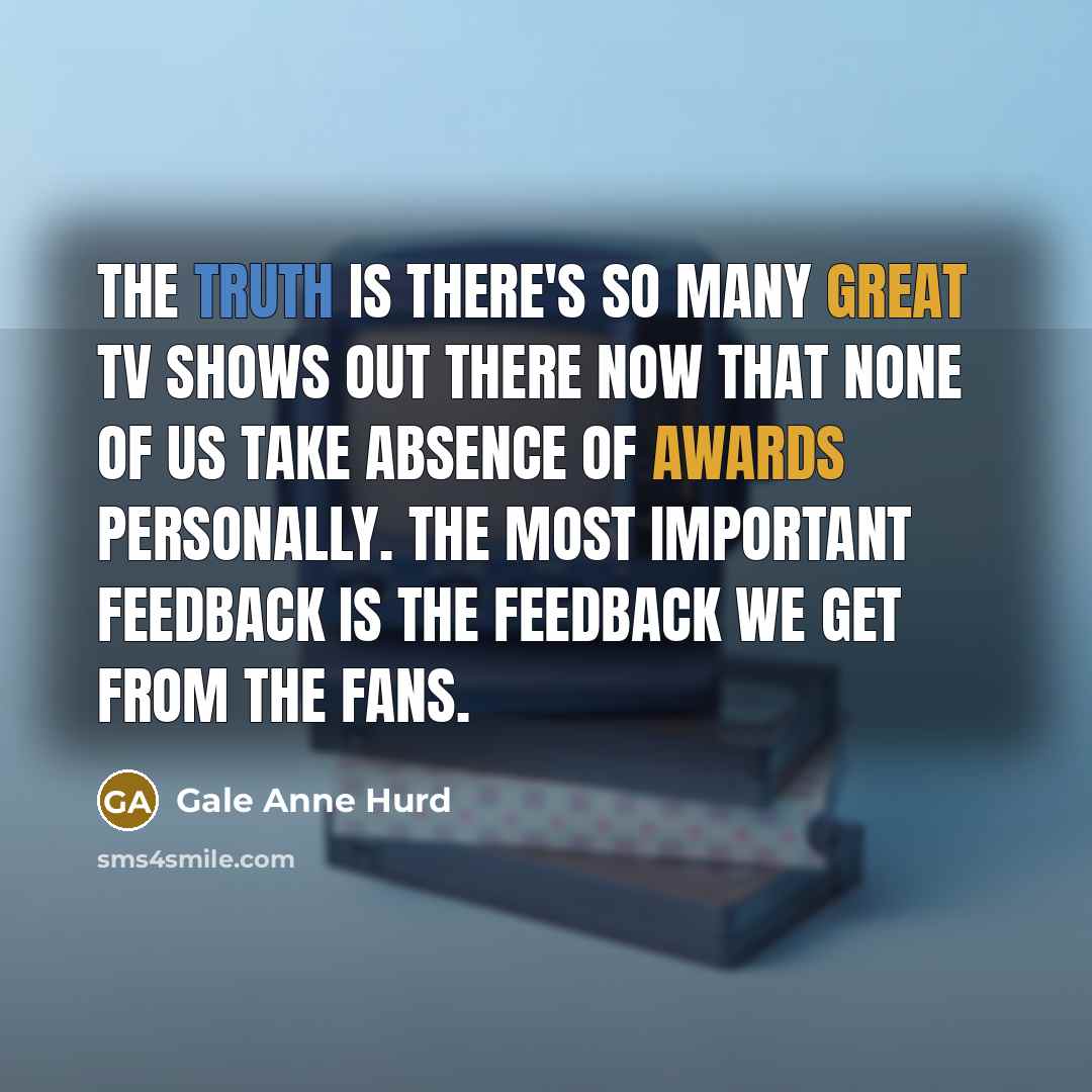 “The truth is there's so many great TV shows out…” quote by Gale Anne Hurd