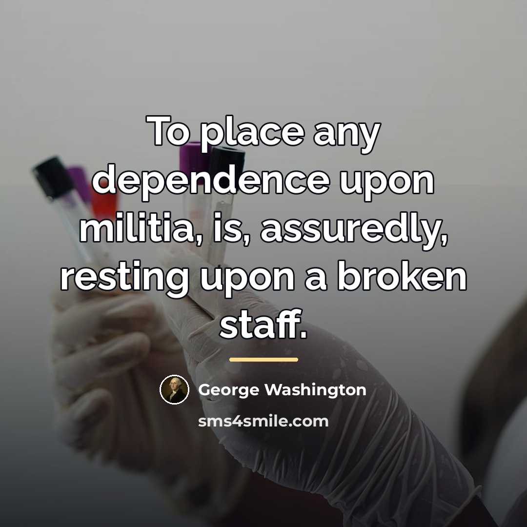 “To place any dependence upon militia, is, assuredly, resting upon…” quote by George Washington