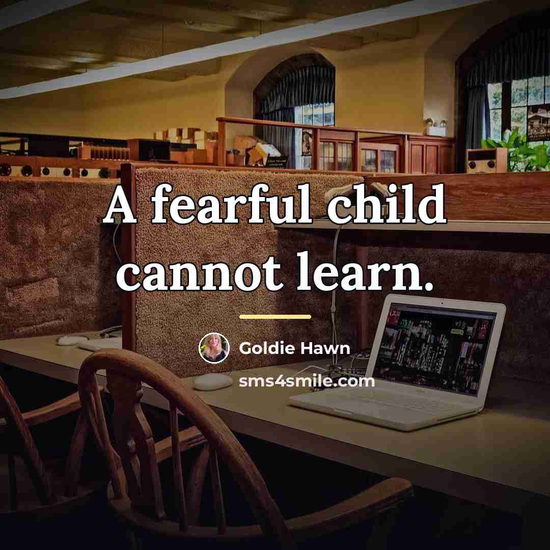 “A fearful child cannot learn.…” quote by Goldie Hawn