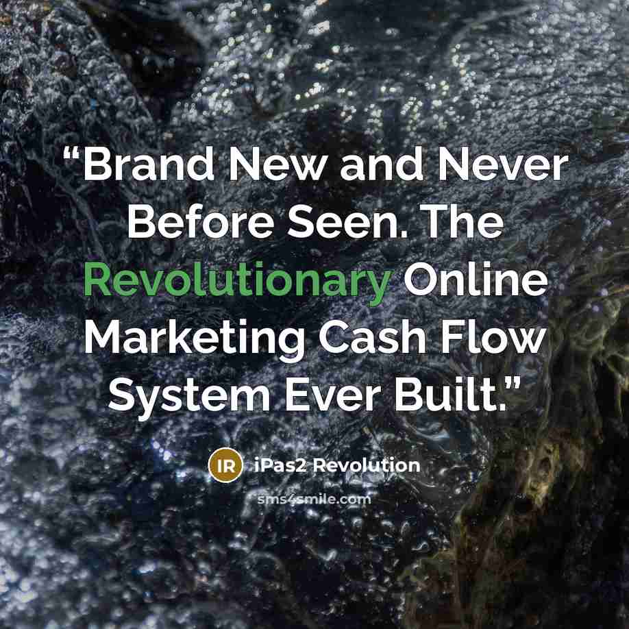 “Brand New and Never Before Seen. The Revolutionary Online Marketing Cash Flow System Ever Built.” quote by iPas2 Revolution