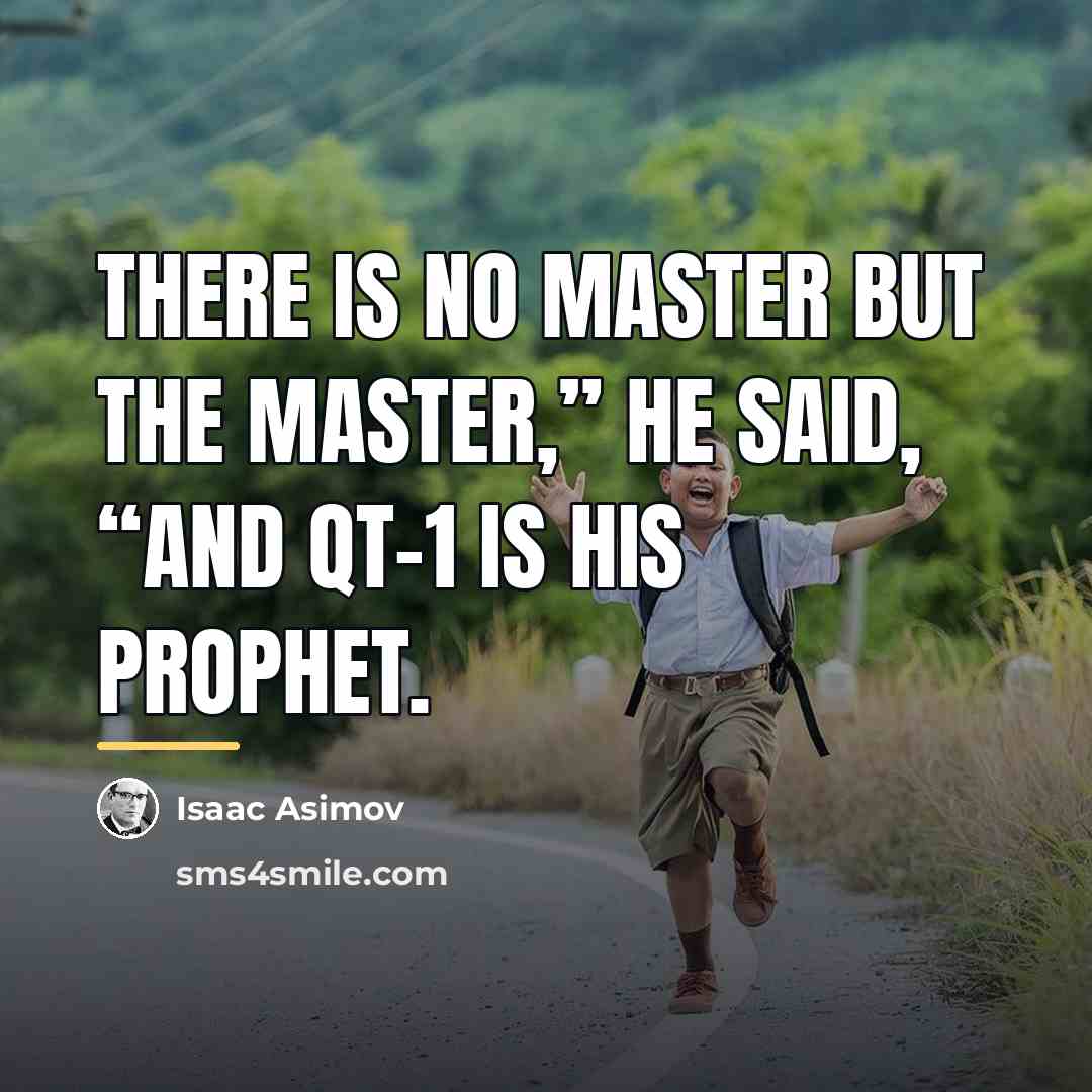 “There is no Master but the Master,” he said, “and…” quote by Isaac Asimov