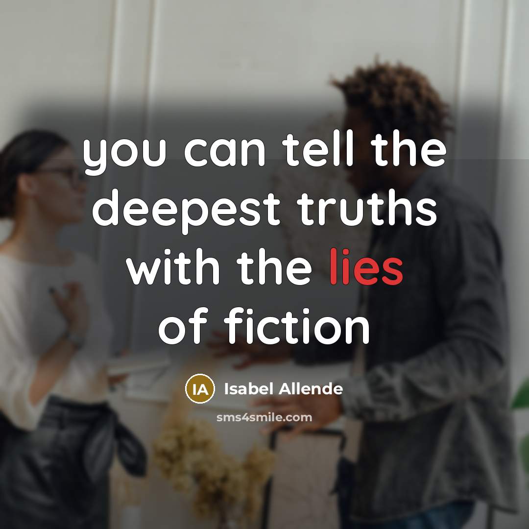 “you can tell the deepest truths with the lies of…” quote by Isabel Allende
