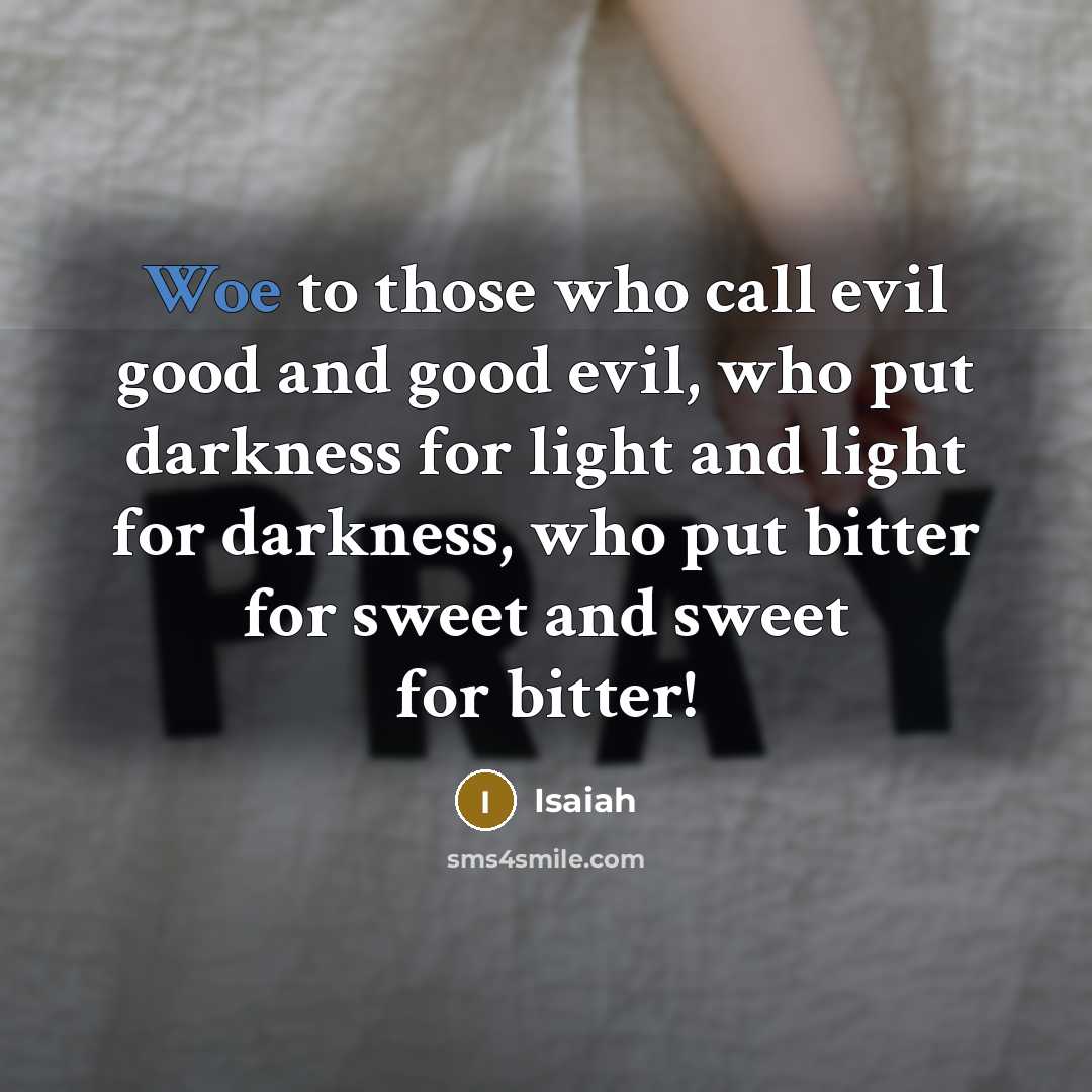 “Woe to those who call evil good and good evil,…” quote by Isaiah