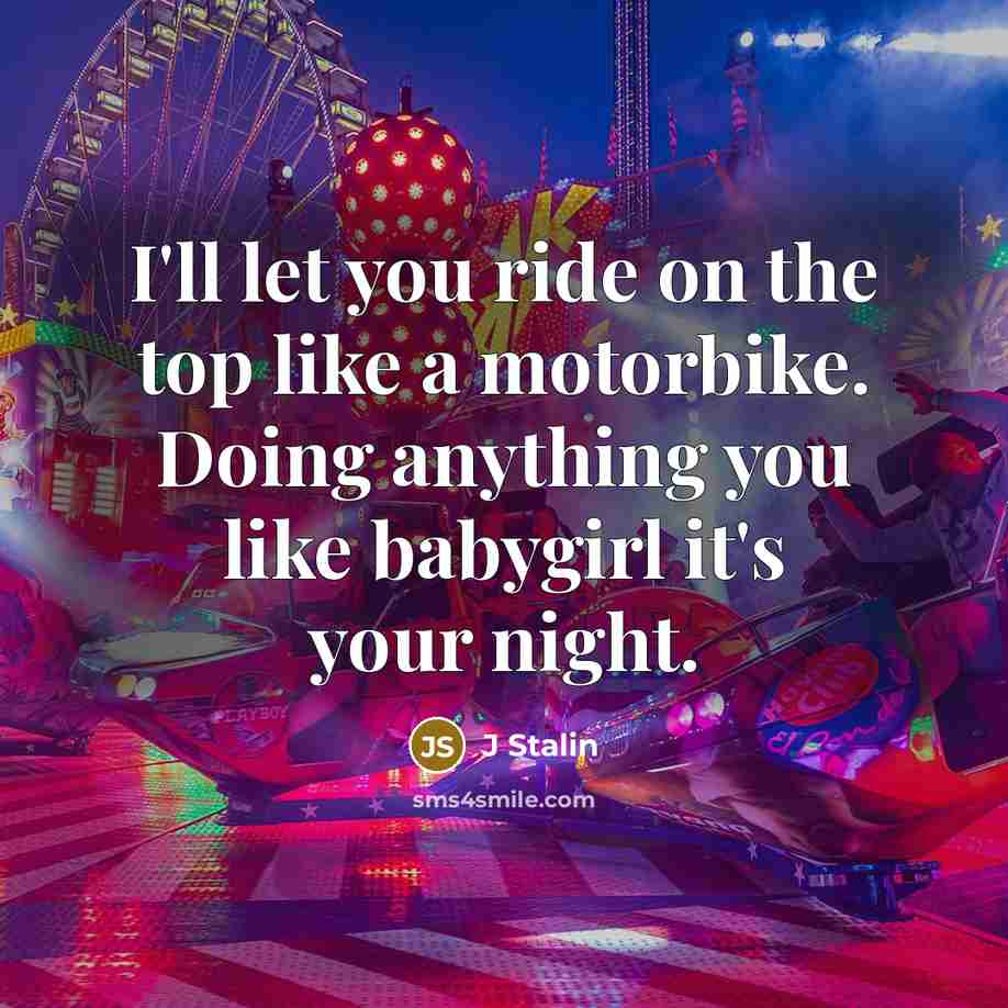 “I'll let you ride on the top like a motorbike.…” quote by J Stalin
