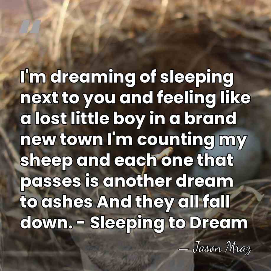 I'm dreaming of sleeping next to you and feeling like a lost&hellip; - Jason Mraz