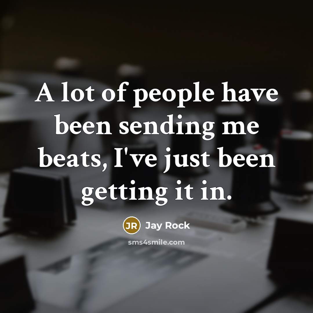 “A lot of people have been sending me beats, I've…” quote by Jay Rock