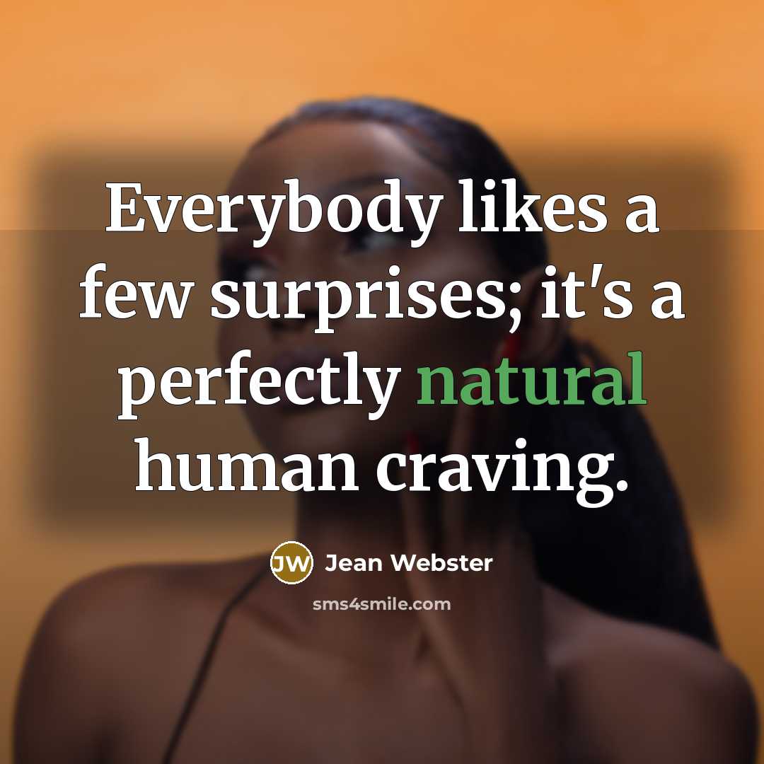 “Everybody likes a few surprises; it's a perfectly natural human…” quote by Jean Webster