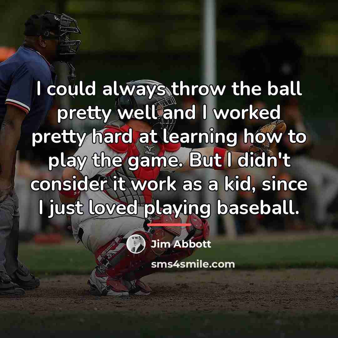 “I could always throw the ball pretty well and I…” quote by Jim Abbott