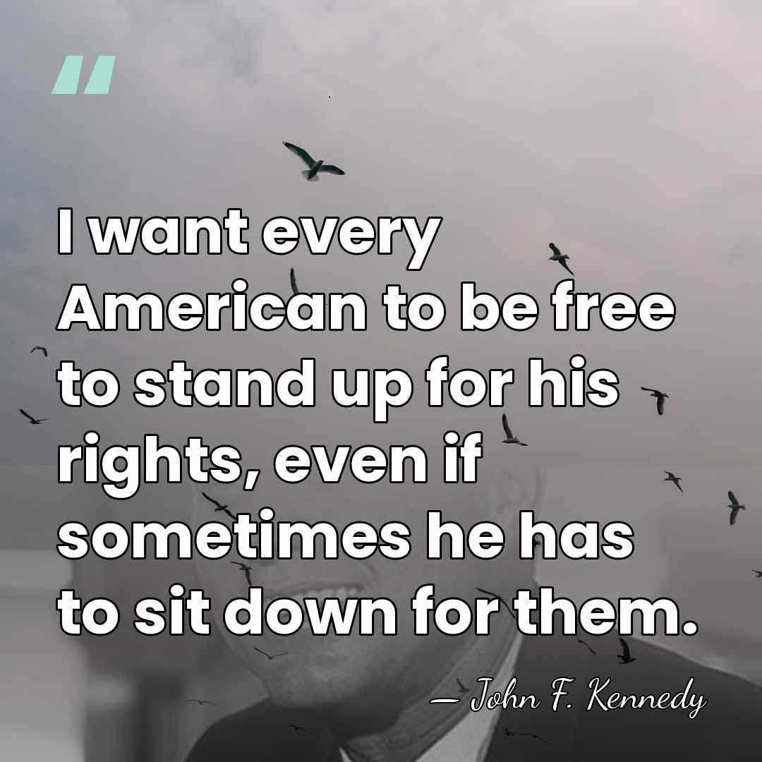 I want every American to be free to stand up for his&hellip; - John F. Kennedy