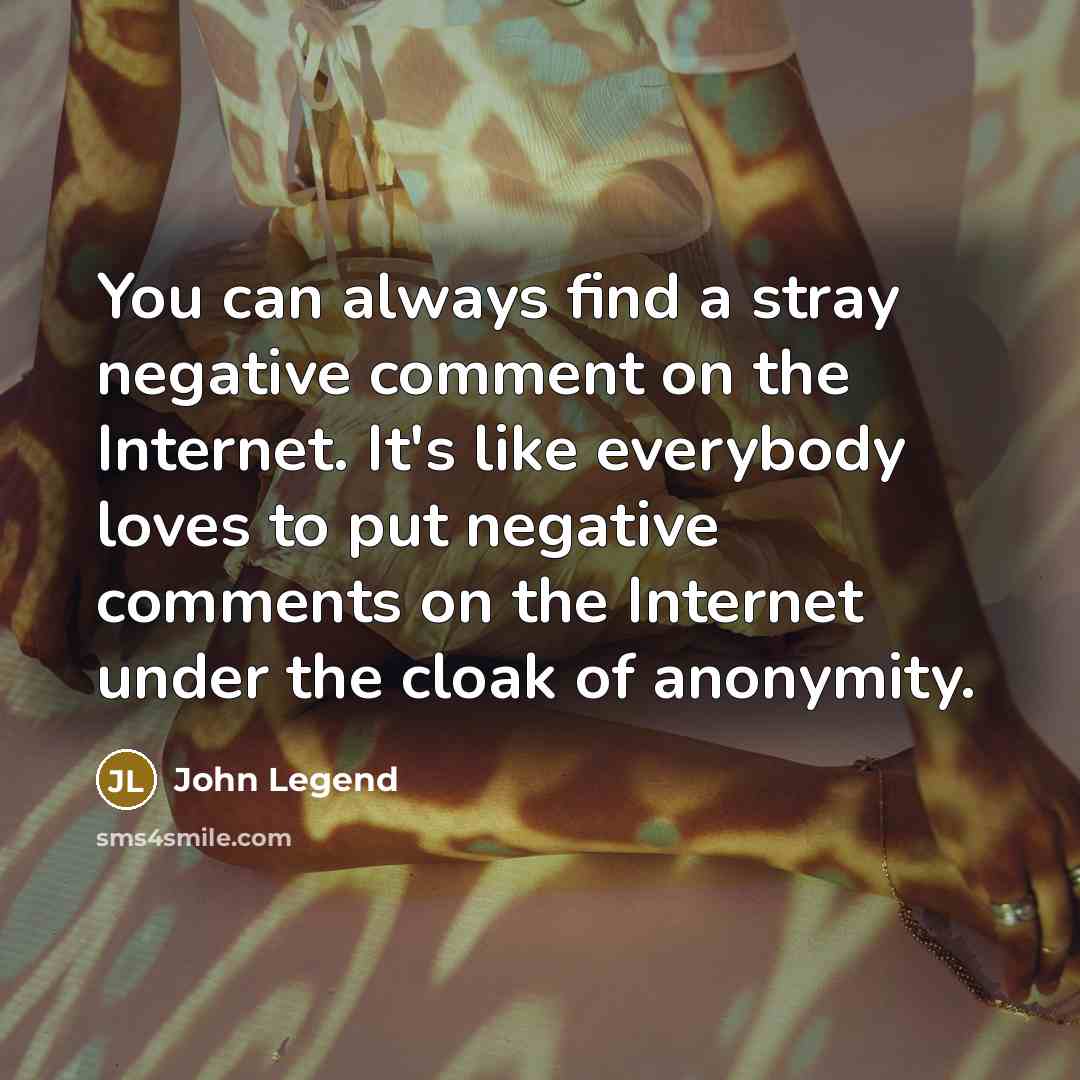 “You can always find a stray negative comment on the…” quote by John Legend