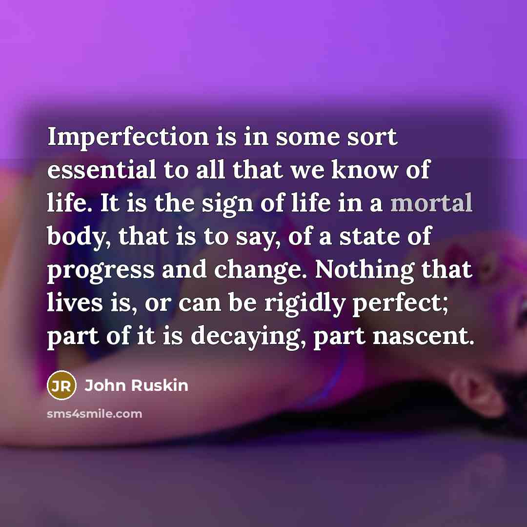 “Imperfection is in some sort essential to all that we…” quote by John Ruskin