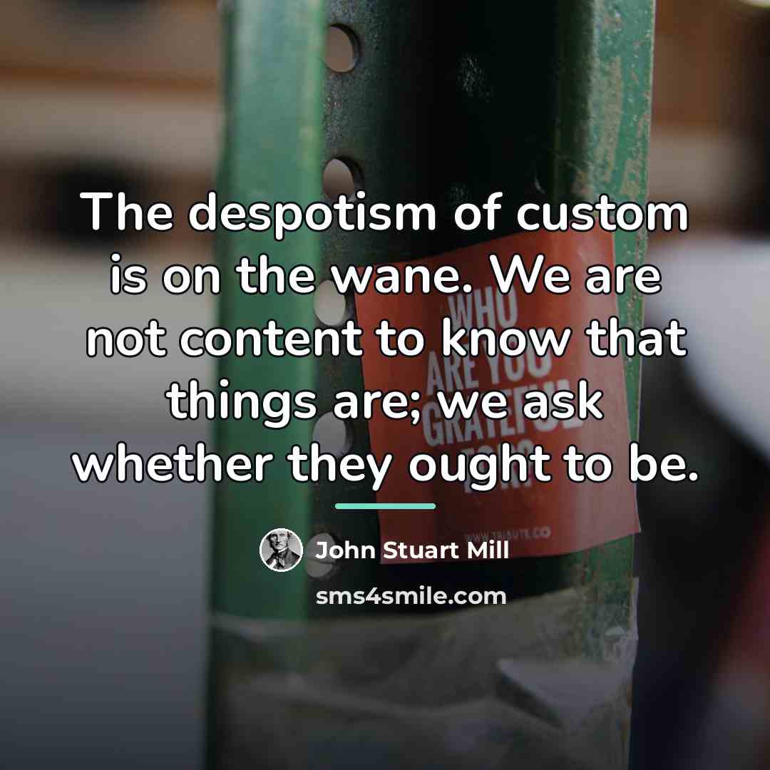 “The despotism of custom is on the wane. We are…” quote by John Stuart Mill