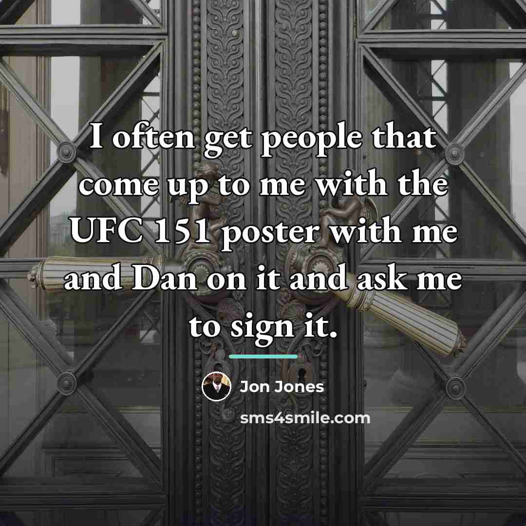 “I often get people that come up to me with…” quote by Jon Jones