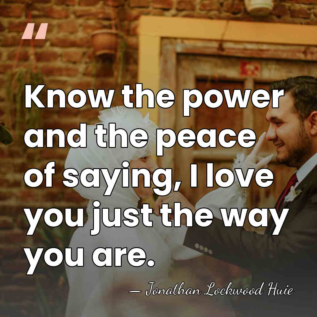 Know the power and the peace of saying, I love you just&hellip; - Jonathan Lockwood Huie