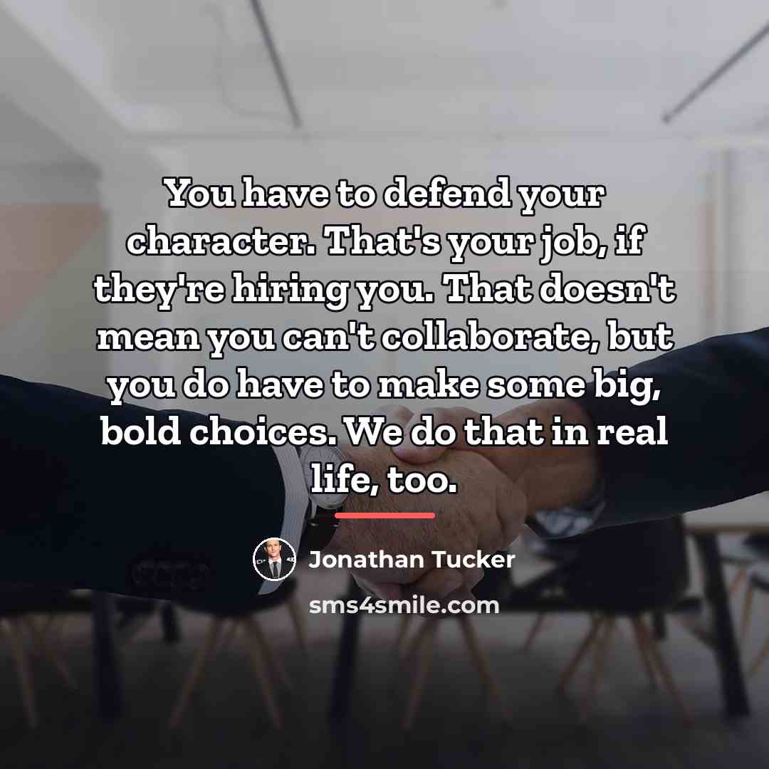 “You have to defend your character. That's your job, if…” quote by Jonathan Tucker