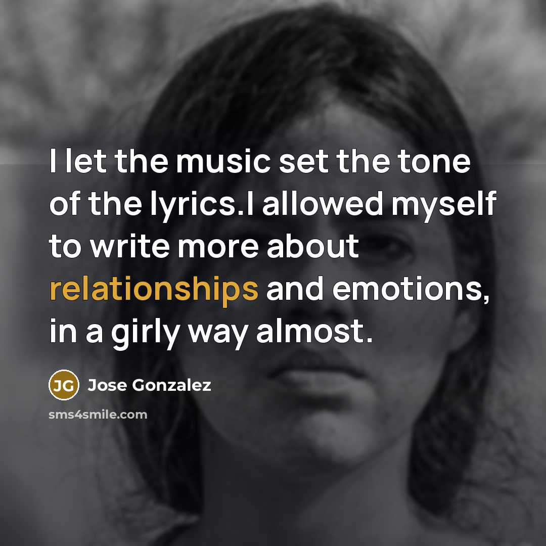 “I let the music set the tone of the lyrics.I…” quote by Jose Gonzalez