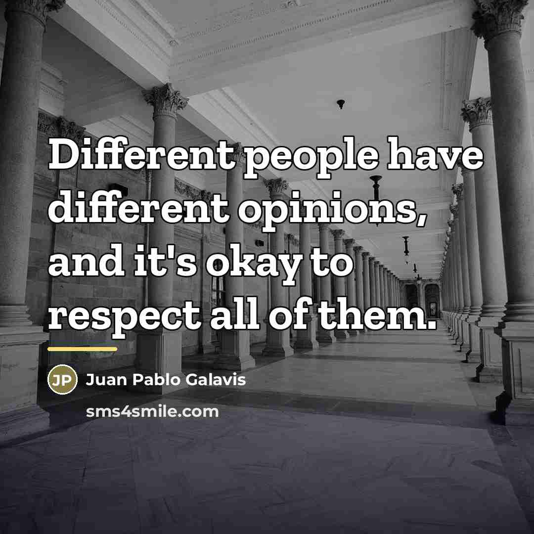 “Different people have different opinions, and it's okay to respect…” quote by Juan Pablo Galavis