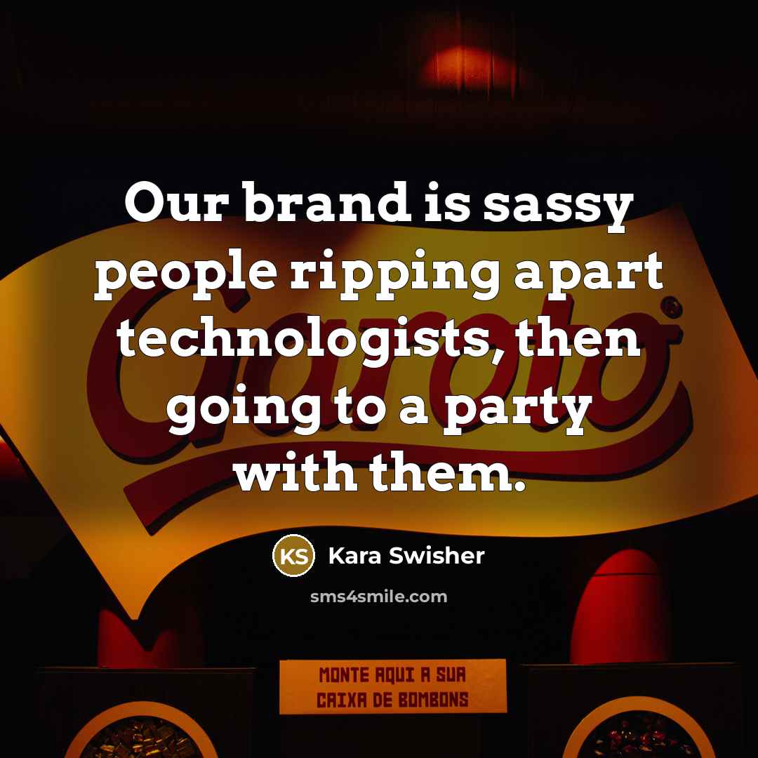 “Our brand is sassy people ripping apart technologists, then going…” quote by Kara Swisher