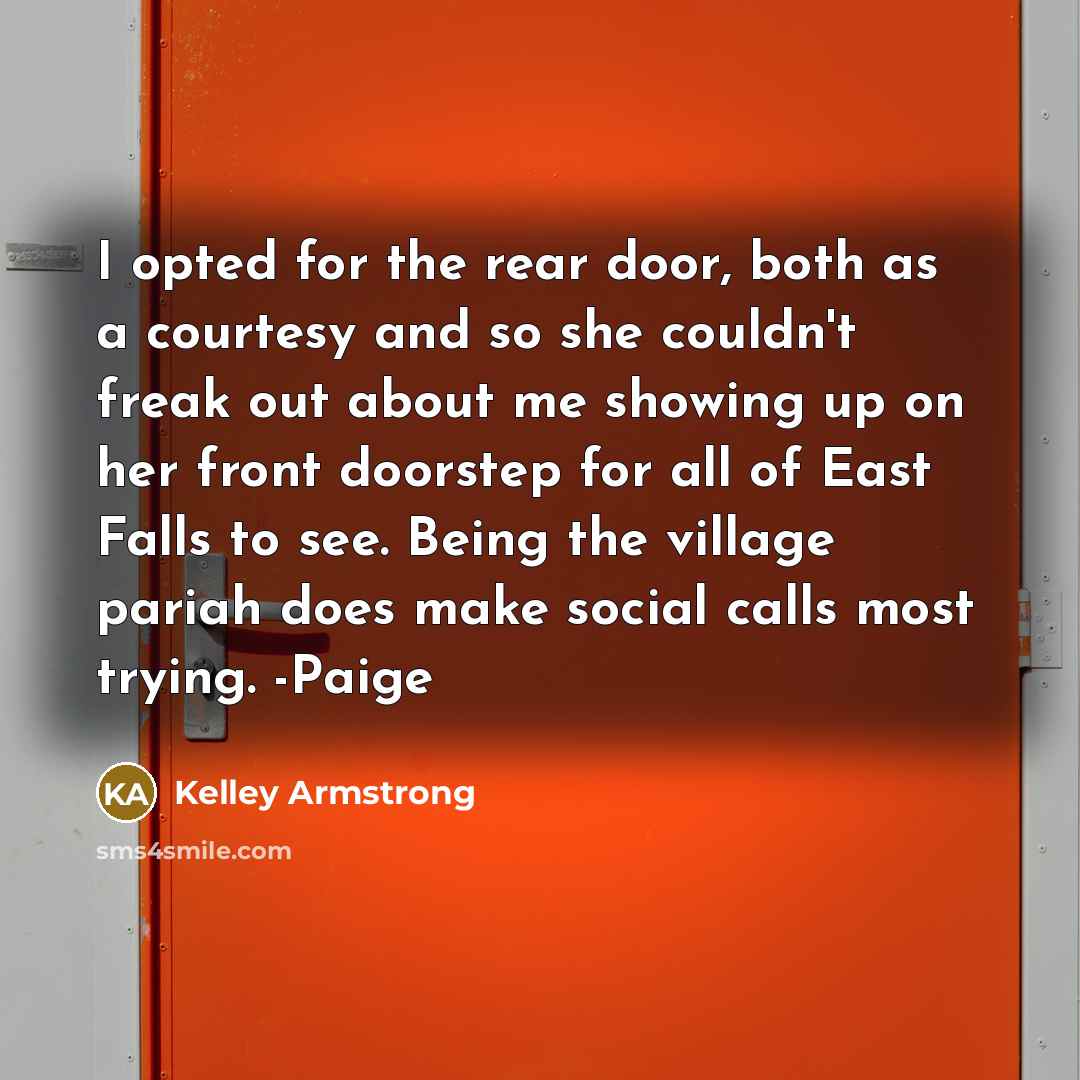 “I opted for the rear door, both as a courtesy…” quote by Kelley Armstrong
