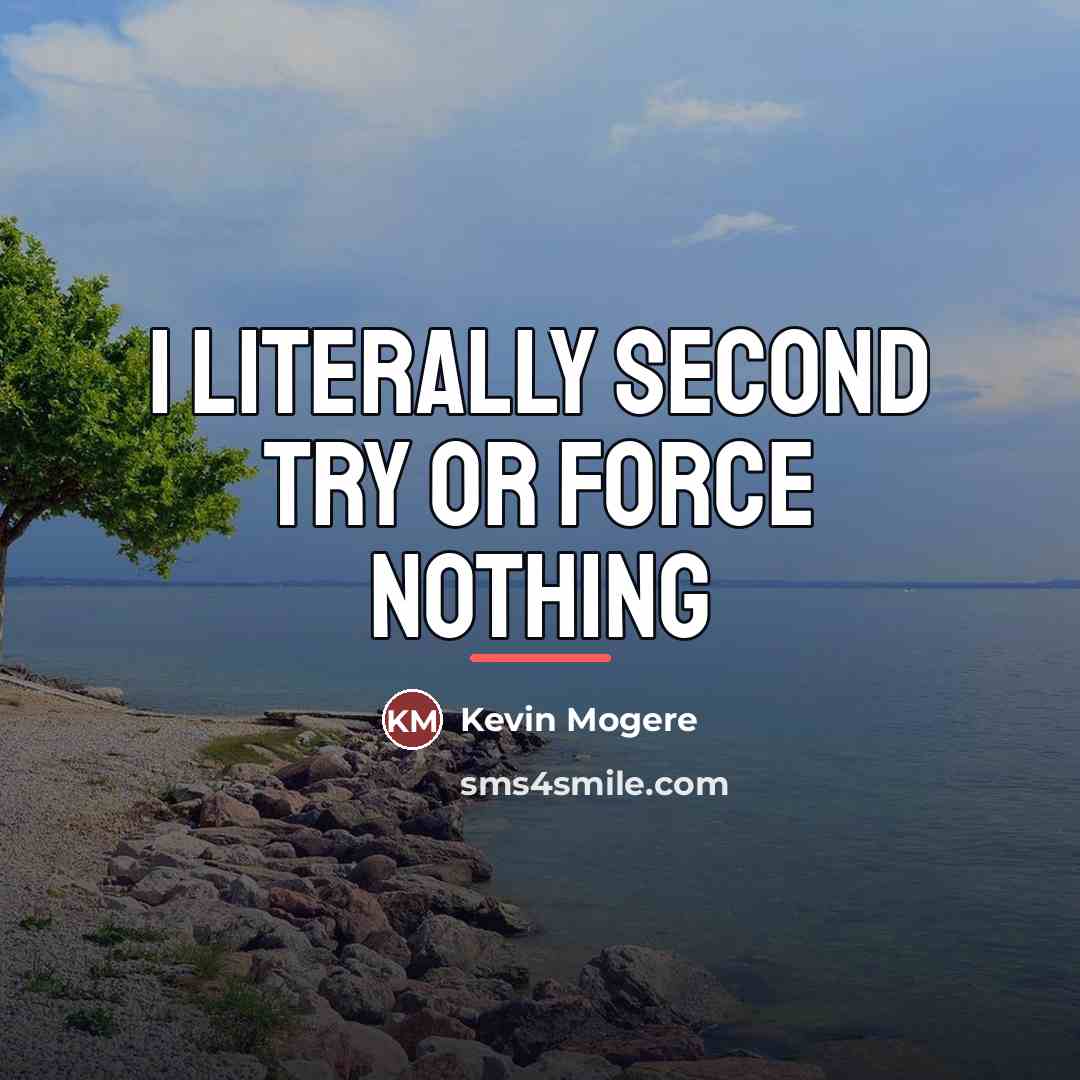 “I literally second try or force nothing…” quote by Kevin Mogere