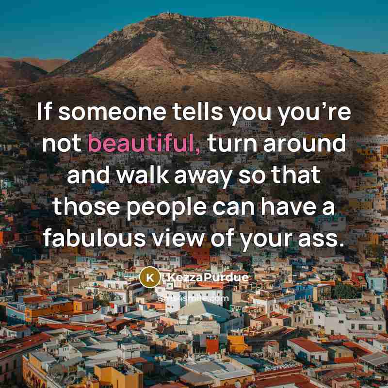 “If someone tells you you're not beautiful, turn around and…” quote by KezzaPurdue