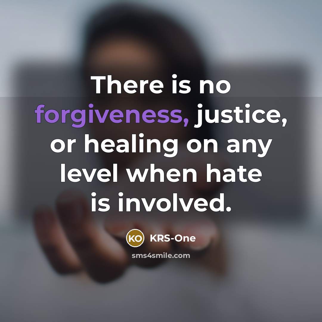 “There is no forgiveness, justice, or healing on any level…” quote by KRS-One