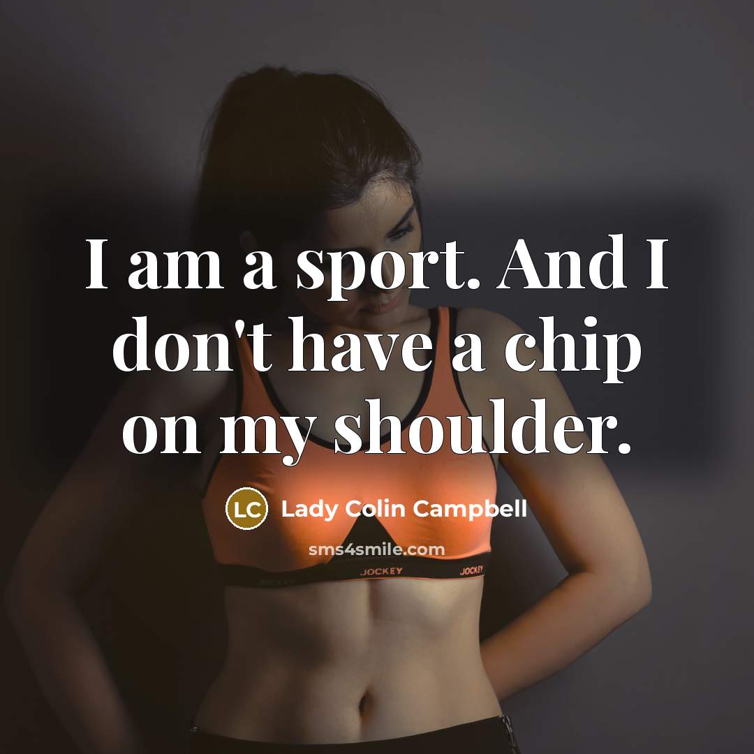 “I am a sport. And I don't have a chip…” quote by Lady Colin Campbell