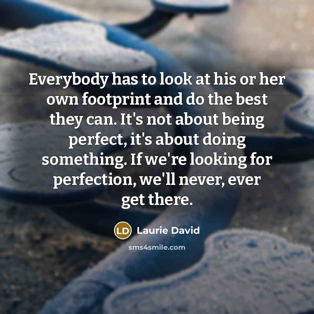 “Everybody has to look at his or her own footprint…” quote by Laurie David