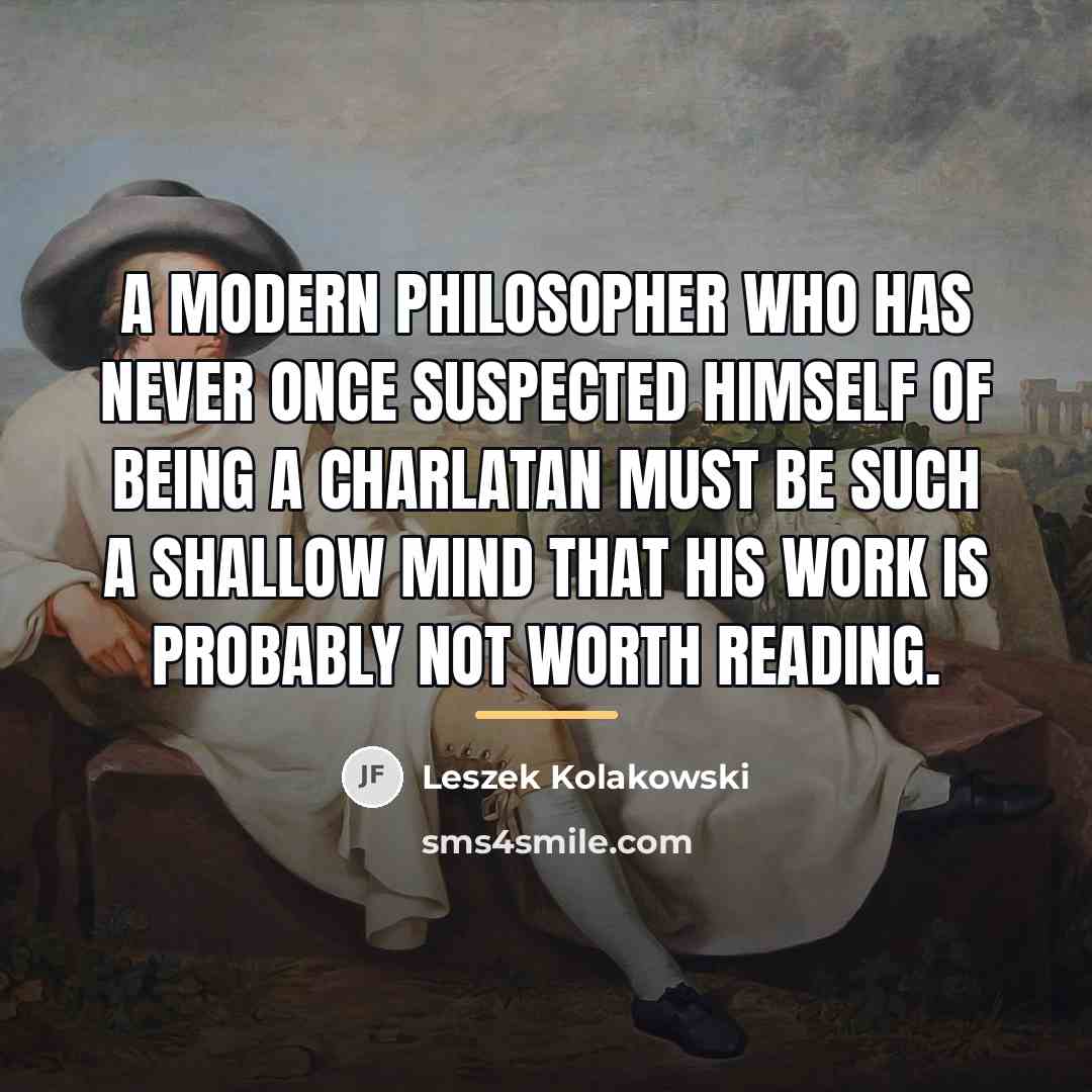 “A modern philosopher who has never once suspected himself of…” quote by Leszek Kolakowski