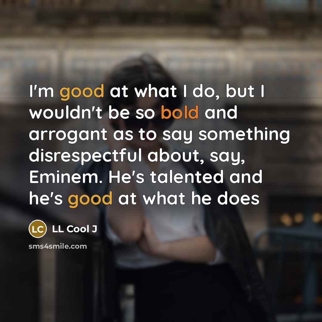 “I'm good at what I do, but I wouldn't be…” quote by LL Cool J