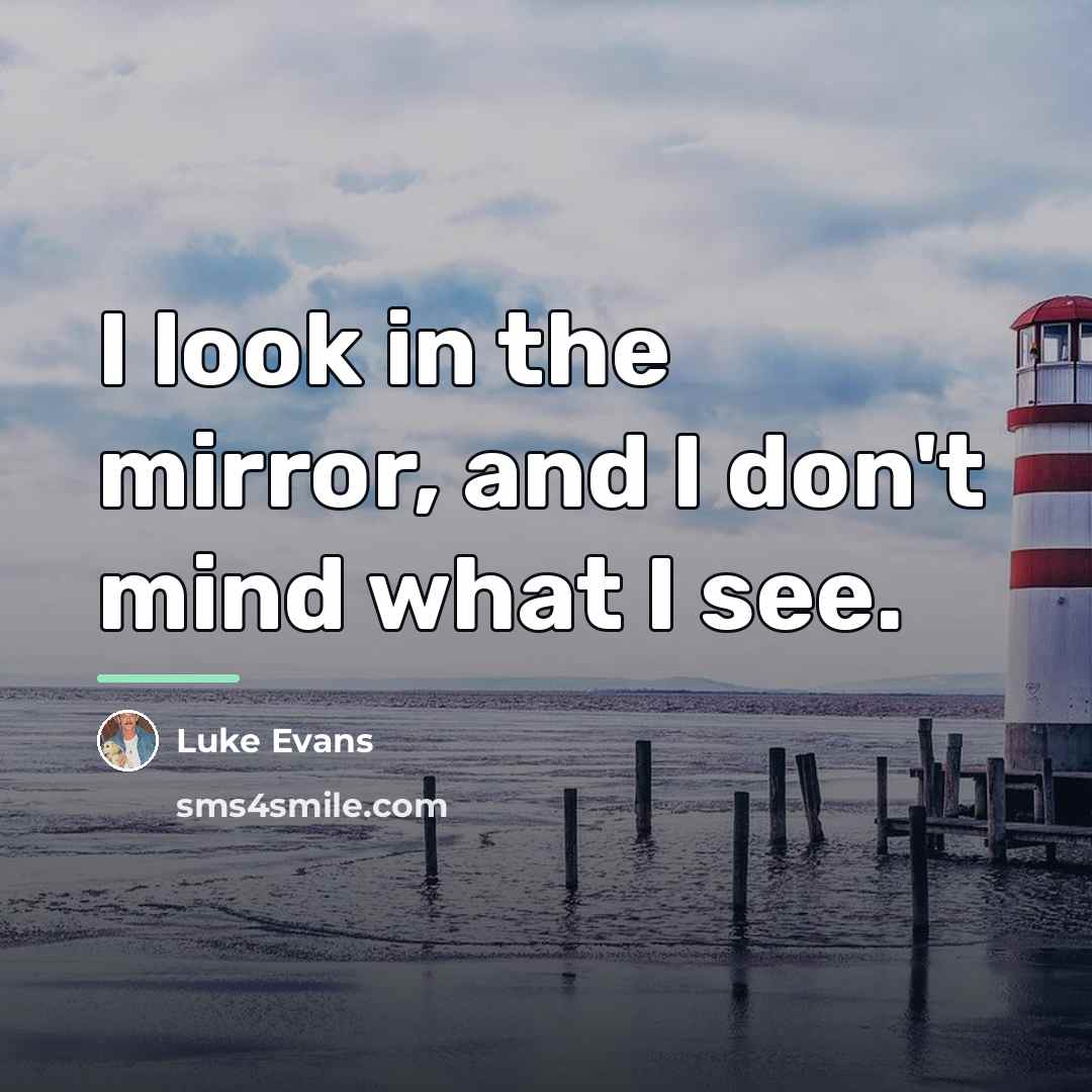 “I look in the mirror, and I don't mind what…” quote by Luke Evans