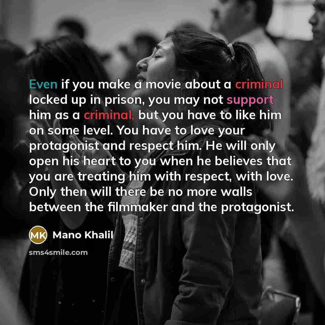 “Even if you make a movie about a criminal locked…” quote by Mano Khalil