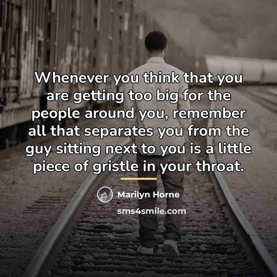 “Whenever you think that you are getting too big for…” quote by Marilyn Horne