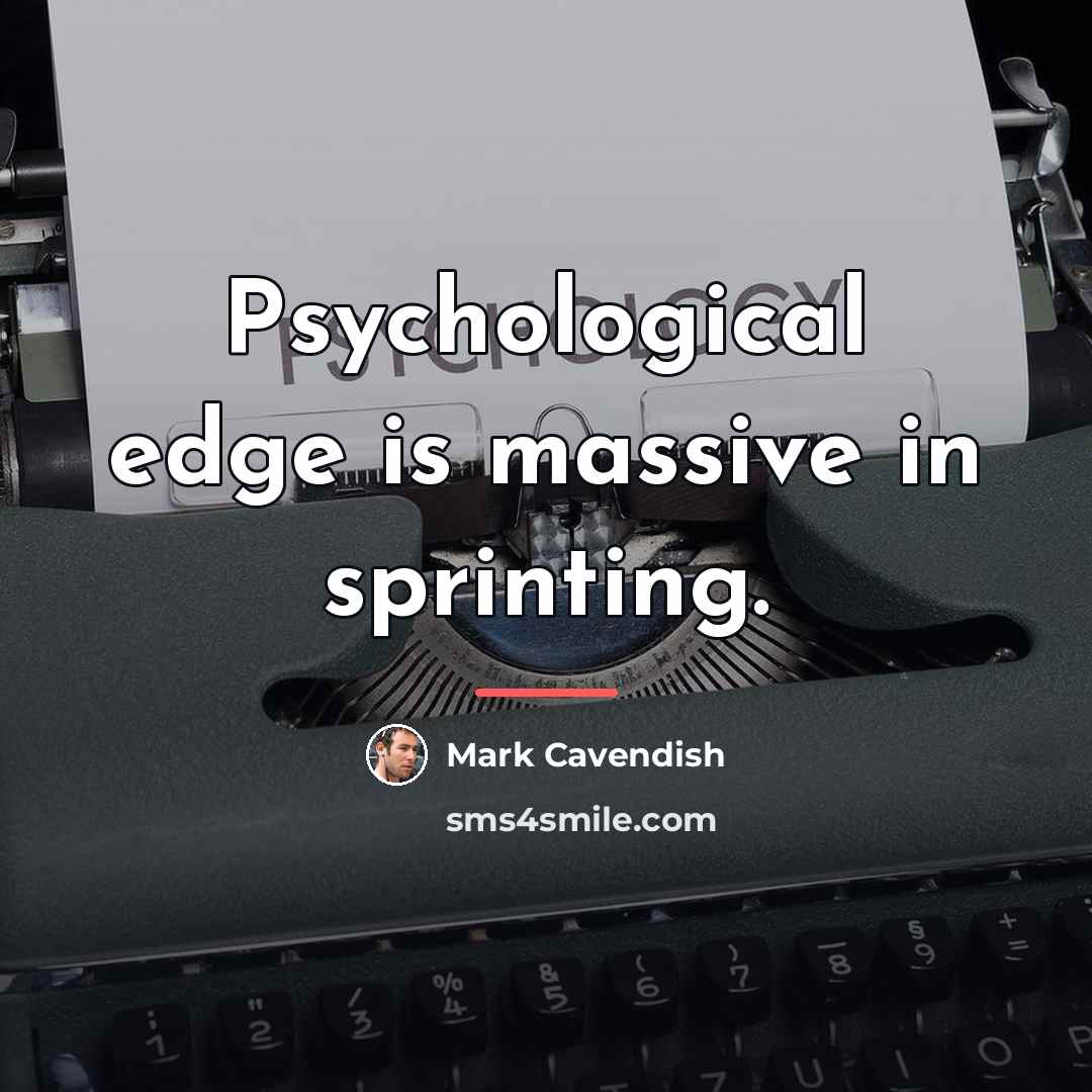 “Psychological edge is massive in sprinting.…” quote by Mark Cavendish