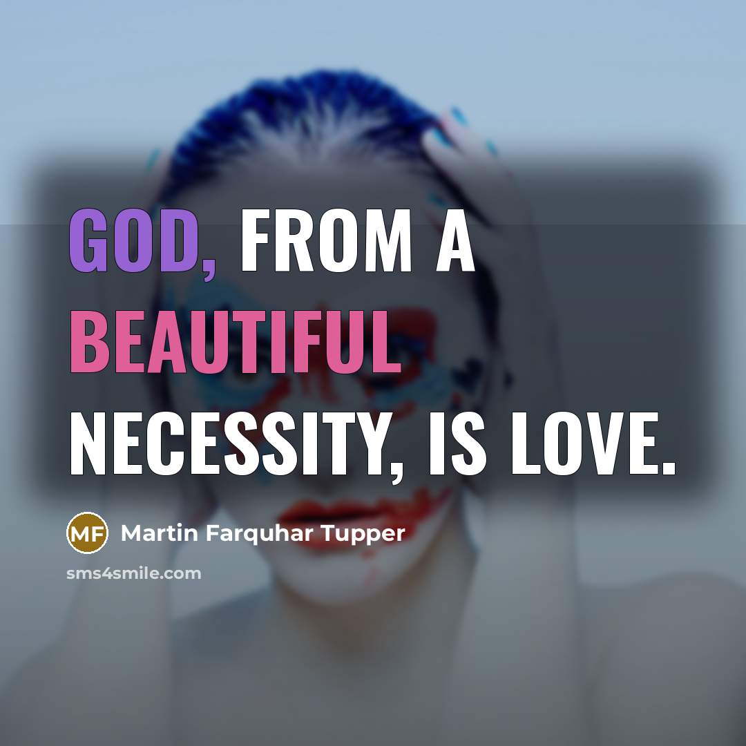 “God, from a beautiful necessity, is Love.…” quote by Martin Farquhar Tupper