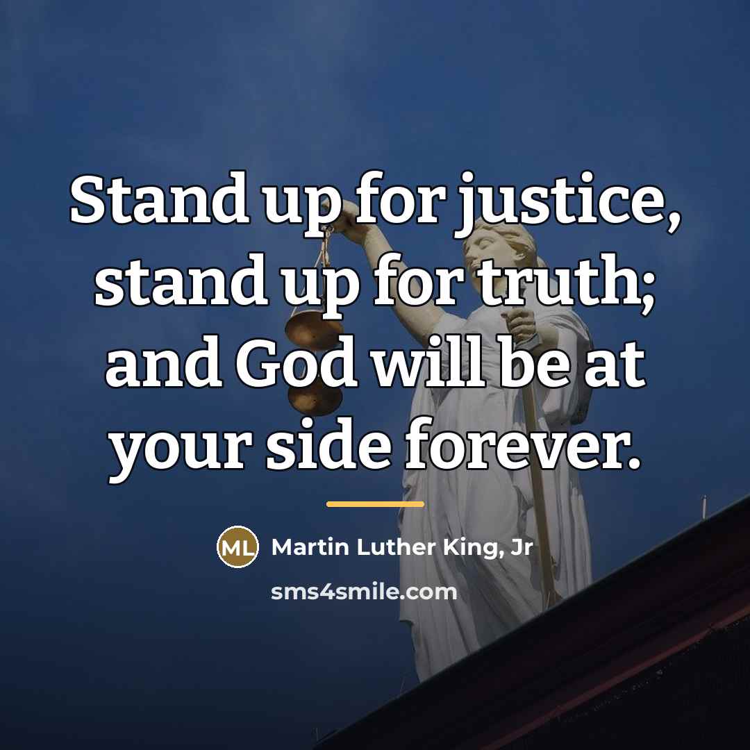 “Stand up for justice, stand up for truth; and God…” quote by Martin Luther King, Jr