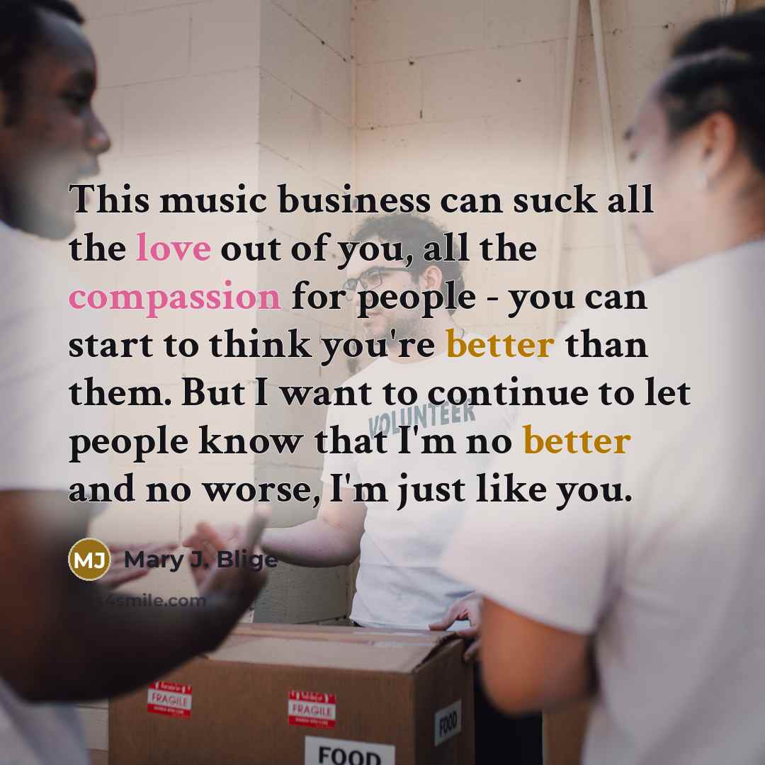 “This music business can suck all the love out of…” quote by Mary J. Blige