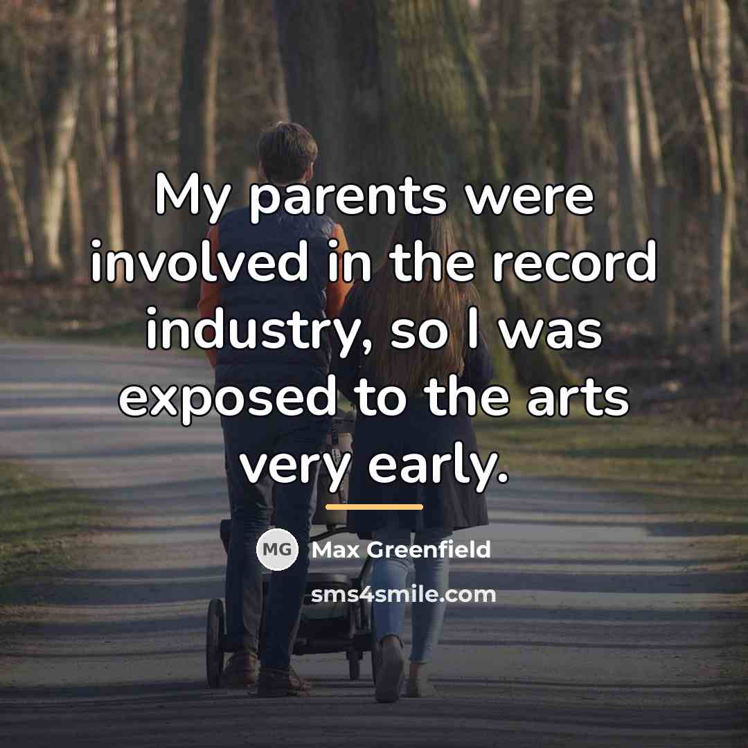 “My parents were involved in the record industry, so I…” quote by Max Greenfield