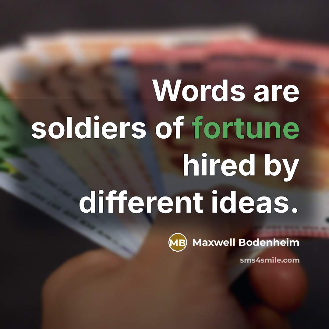 “Words are soldiers of fortune hired by different ideas.…” quote by Maxwell Bodenheim
