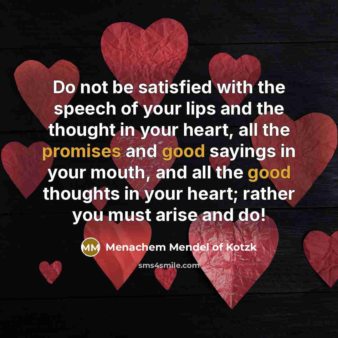 “Do not be satisfied with the speech of your lips…” quote by Menachem Mendel of Kotzk