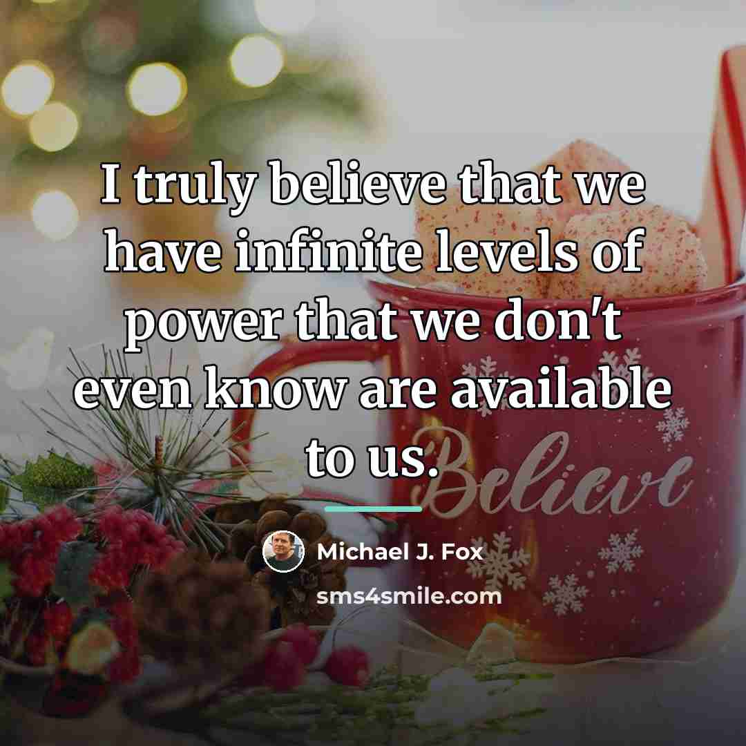 “I truly believe that we have infinite levels of power…” quote by Michael J. Fox