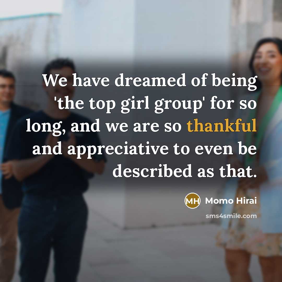 “We have dreamed of being 'the top girl group' for…” quote by Momo Hirai