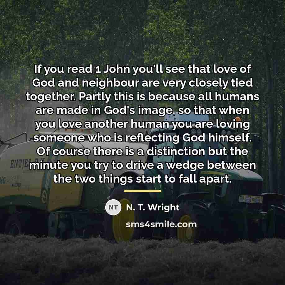 “If you read 1 John you'll see that love of…” quote by N. T. Wright