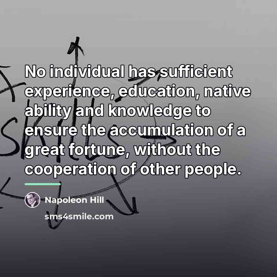 “No individual has sufficient experience, education, native ability and knowledge…” quote by Napoleon Hill