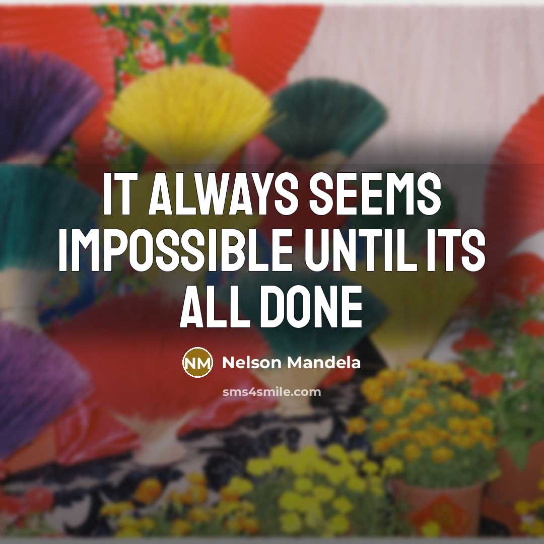 “It Always Seems Impossible Until its All Done” quote by Nelson Mandela